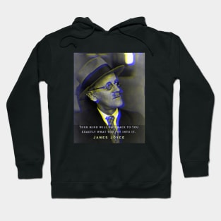 James Joyce portrait and quote: Your mind will give back exactly what you put into it. Hoodie